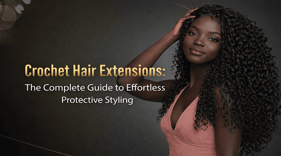 Crochet Hair Extensions: The Complete Guide to Effortless Protective Styling