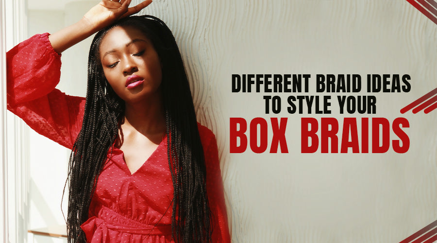 Different Braid Ideas To Style Your Box Braids