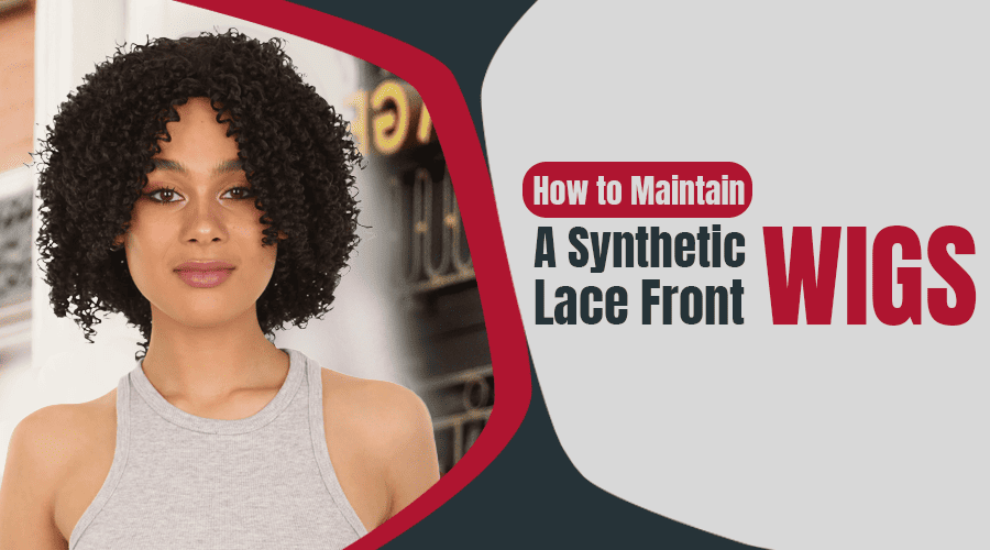 How to Maintain a Synthetic Lace Front Wig – luxluxehair