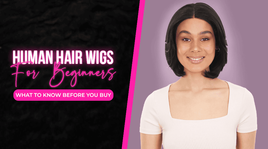 Human Hair Wigs for Beginners: What to Know Before You Buy