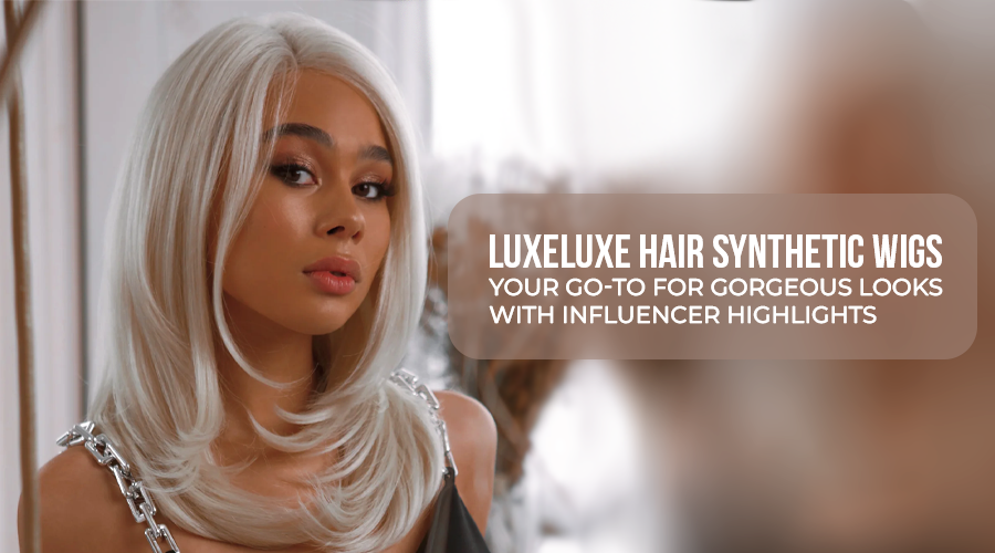 Luxeluxe Hair Synthetic Wigs - Your Go-To for Gorgeous Looks with Influencer Highlights