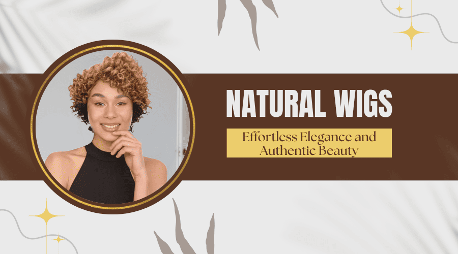 Natural Wigs: Effortless Elegance and Authentic Beauty