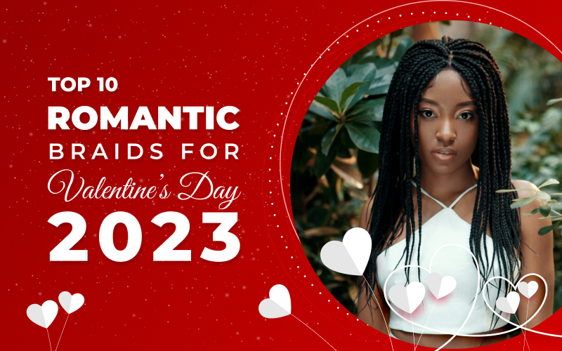 Top 10 Romantic Braided Hairstyles for Valentine's Day 2023