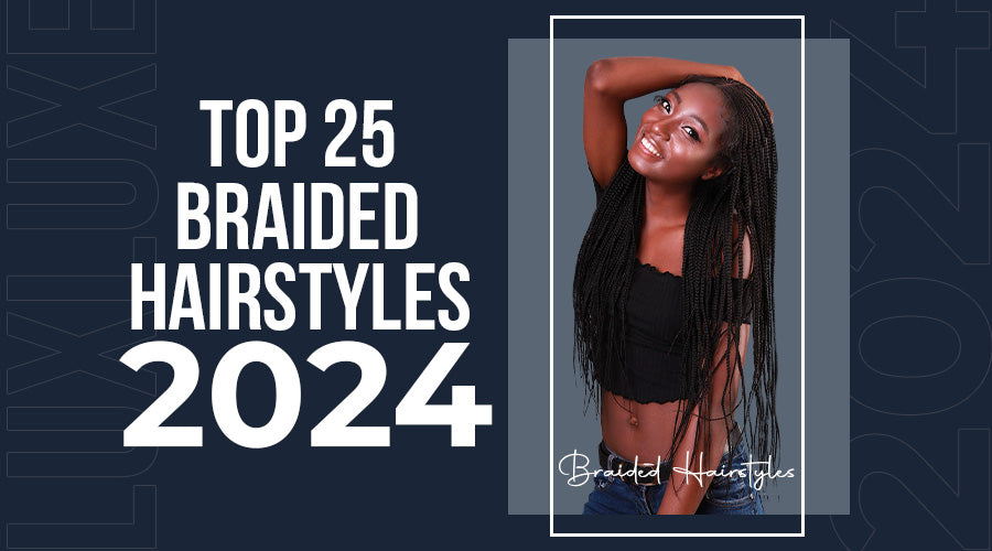 Top 25 Braided Hairstyles 2024