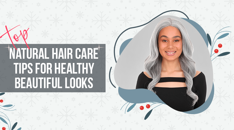 Top Natural Hair Care Tips for Healthy, Beautiful Looks