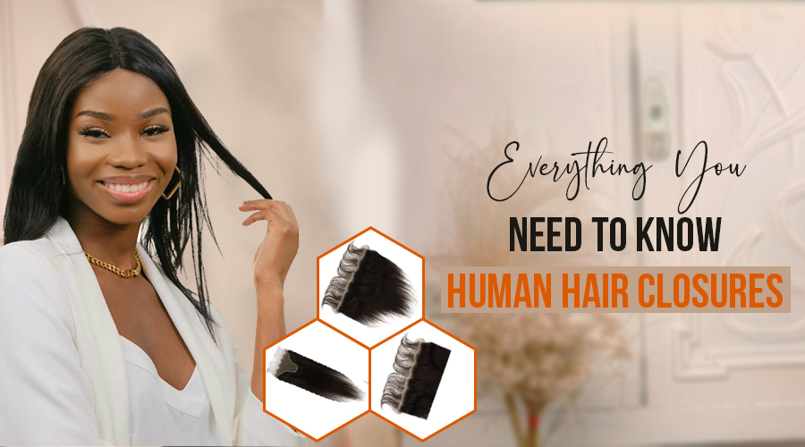 Everything You Need to Know About Human Hair Closures