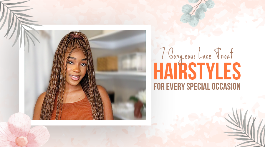 7 Gorgeous Lace Front Hairstyles For Every Special Occasion