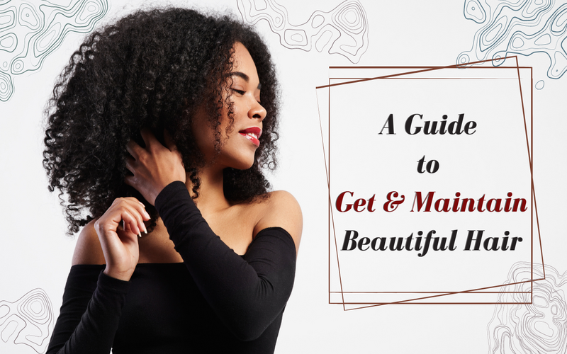 A Guide to Get and Maintain Beautiful Hair