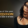 Best Wigs of the Year: 2025 Edition — Your Ultimate Guide to Top Wigs