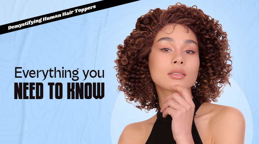 Demystifying Human Hair Toppers: Everything You Need to Know
