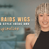Box Braids Wigs: Stunning Style Ideas and Inspiration