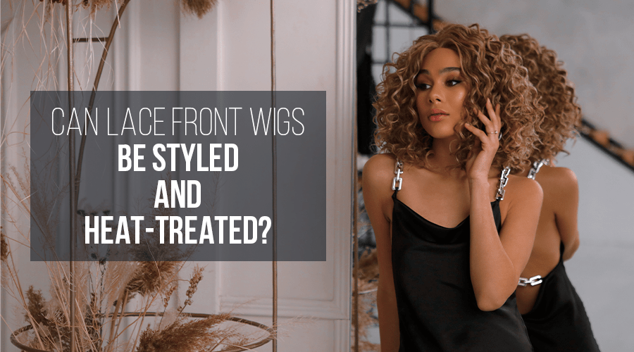 Can Lace Front Wigs be Styled and Heat-Treated?
