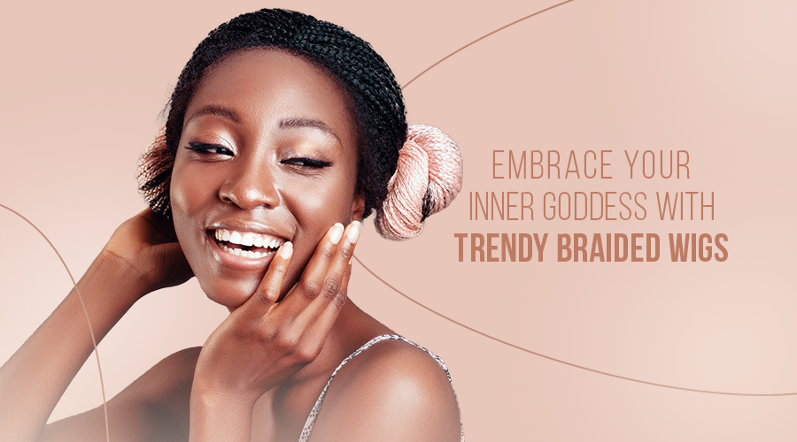 Embrace Your Inner Goddess with Trendy Braided Wigs