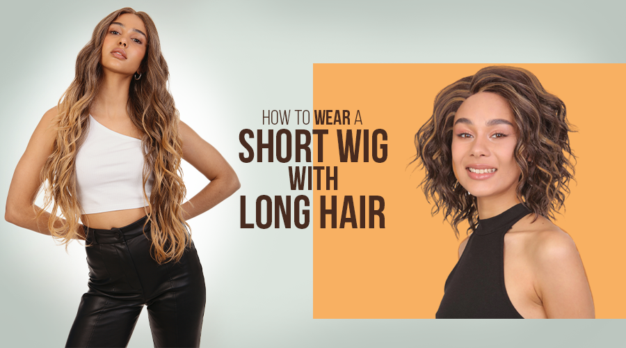 How to Wear a Short Wig with Long Hair