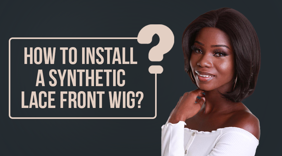 How to install a Synthetic Lace front wig? – luxluxehair