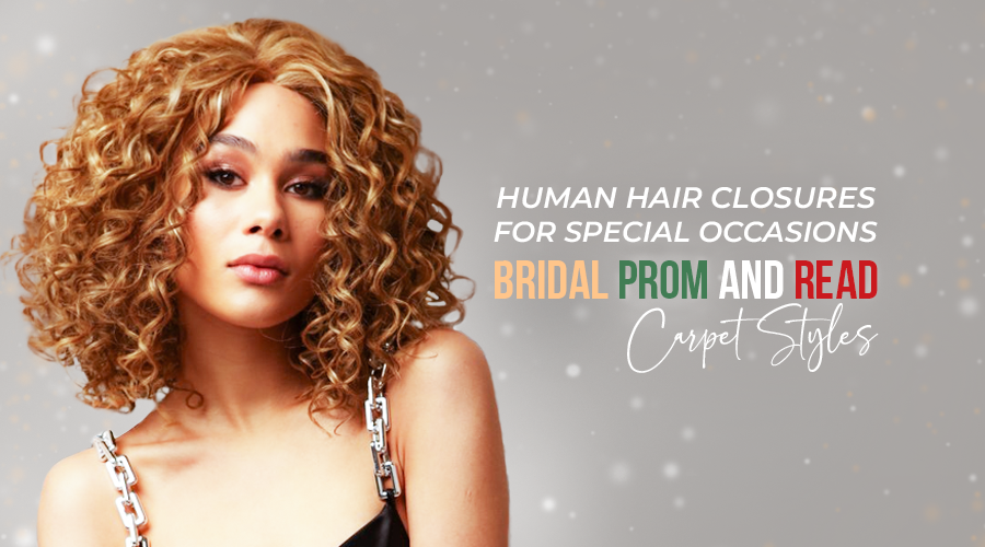 Human Hair Closures for Special Occasions: Bridal, Prom, and Red Carpet Styles