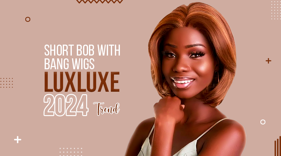 Short Bob with Bang Wigs: Luxluxe 2024 Trend