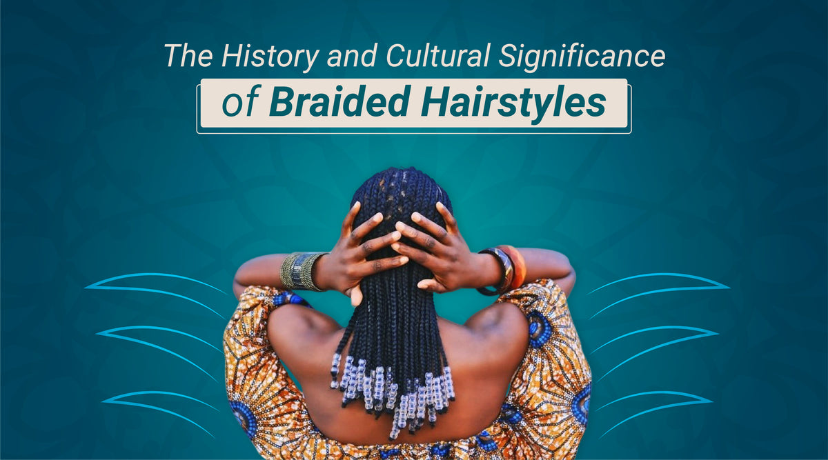 The History and Cultural Significance of Braided Hairstyles luxluxehair