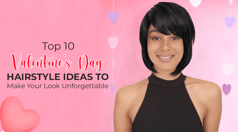 Top 10 Valentines Day Hairstyle Ideas to Make Your Look Unforgettable