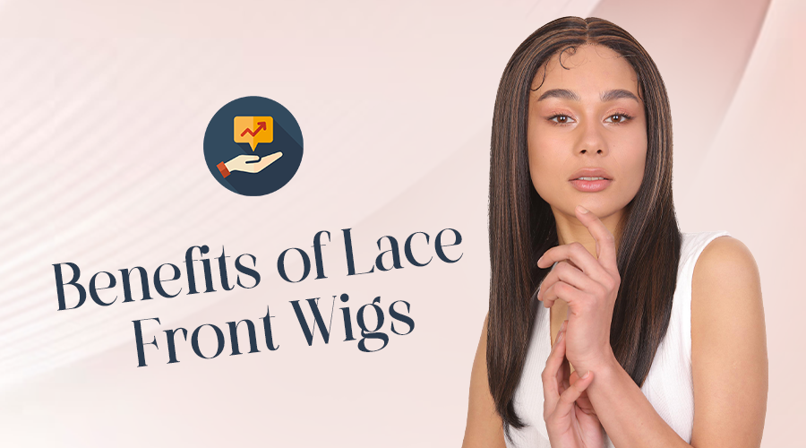 What are the benefits of Lace front wigs?