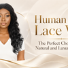 Human Hair Lace Wig: The Perfect Choice for a Natural and Luxurious Look